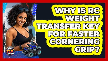 Why Is RC Weight Transfer Key For Faster Cornering Grip? - RC Toy Central