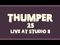 Thumper  25 live in studio 8