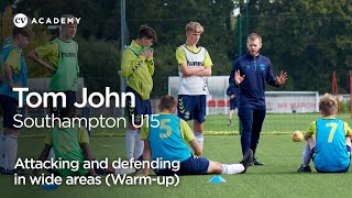 Tom John • Southampton Under-15s: Attacking and defending in wide areas - warm-up • CV Academy