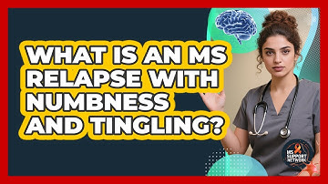 What Is An MS Relapse With Numbness And Tingling? - MS Support Network
