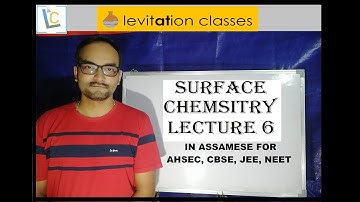 Surface Chemistry (XII) Lecture 6 in Assamese For JEE, NEET, AHSEC, CBSE ETC