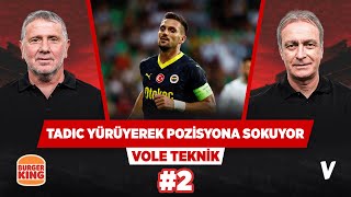 Tadic Yürüye Yürüye Fenerbahçeyi Pozisyona Sokuyor Önder Özen & Metin Tekin Vole Teknik