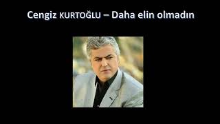 Cengiz Kurtoğlu Daha Elin Olmadın