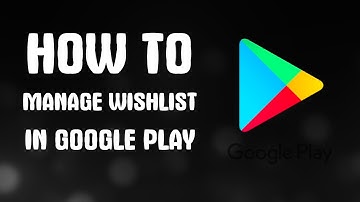 How to manage wishlist in Google Play
