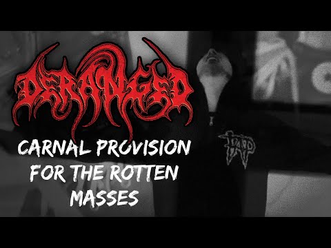 DERANGED - Carnal Provision For The Rotten Masses (Official Music Video)