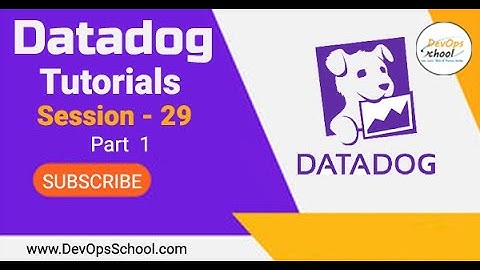 Session - 29 | Datadog Tutorials | Part - 1