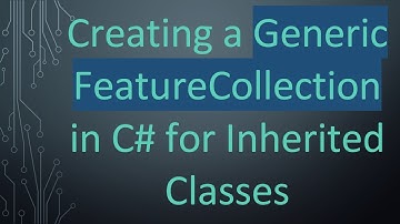 Creating a Generic FeatureCollection in C#  for Inherited Classes
