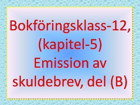 Bokföringsklass-12, (kapitel-5) Emission av skuldebrev, del (B)