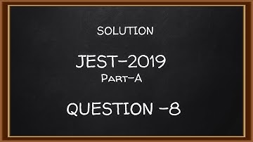 Solution of JEST Physics 2019 Part A Question 8