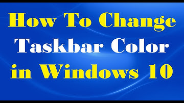 How To Change Taskbar Color in Windows 10