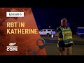 RBT In Katherine Keeping Communities Safe | Territory Cops | Channel 10