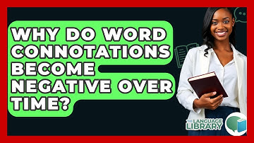 Why Do Word Connotations Become Negative Over Time? - The Language Library