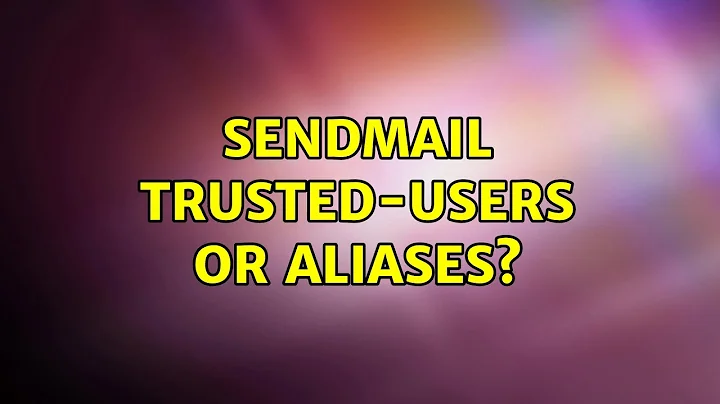 sendmail: trusted-users or aliases?