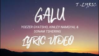 GALU - Yoezer Gyatsho, Kinley Namgyel & Sonam Tshering | Lyric Video | Bhutanese Song.