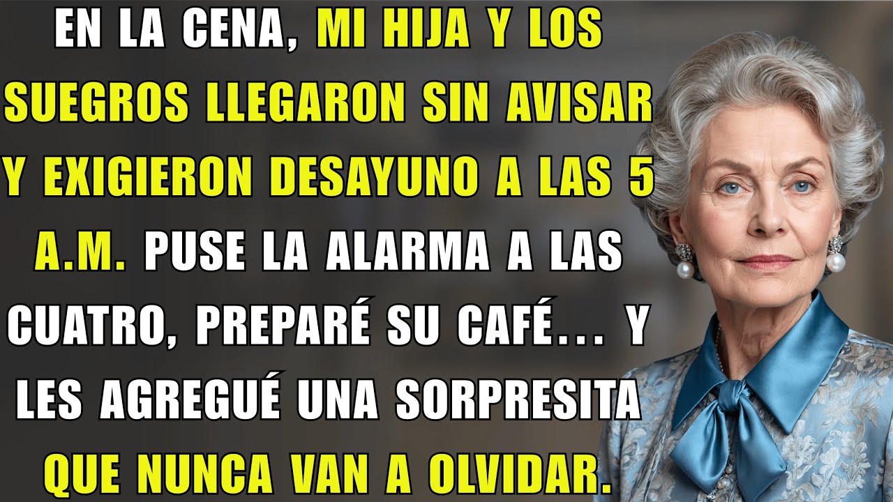 En La Cena Llegaron Sin Avisar Y Mi Hija Exigió Desayuno A Las Cinco De La Mañana.