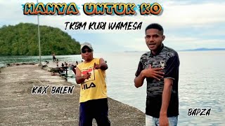 Hanya Untuk Ko - TKBM Kuri Wamesa Bapza x Kax Balen  music video  Pa pu stelan 2025.🎶