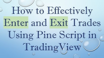 How to Effectively Enter and Exit Trades Using Pine Script in TradingView