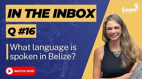 In the Inbox - Q16 - What Language is Spoken in Belize? - Luna Realty Belize