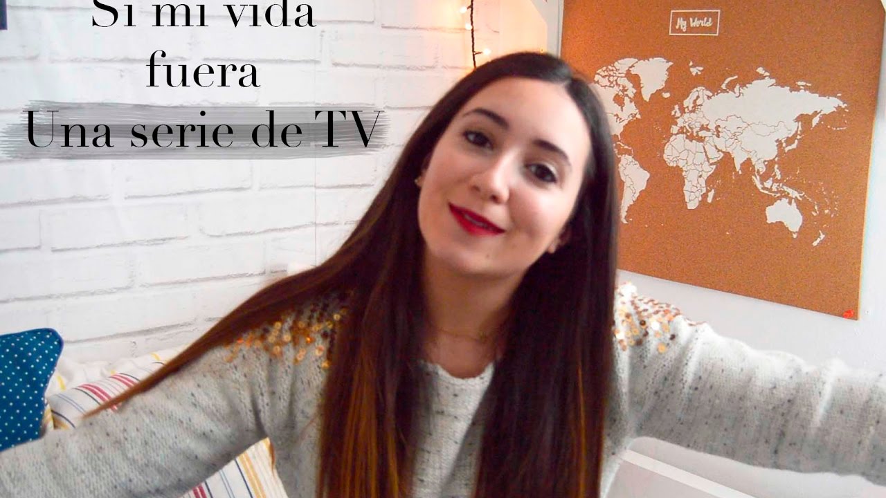 Mi vida en una Serie de TV - YouTube