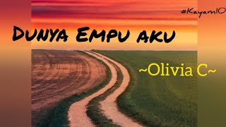 Dunya Empu Aku ~ Olivia C (Lirik Lagu)