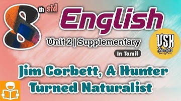 Jim Corbett, A Hunter Turned Naturalist | 8th English Unit 2 Supplementary | Samacheer Kalvi | Tnpsc
