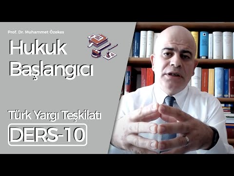 Prof. Dr. Muhammet Özekes: Hukuk Başlangıcı Dersi 10: Türk Yargı Teşkilatı