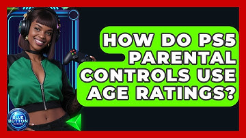 How Do PS5 Parental Controls Use Age Ratings? - Blue Button Gaming