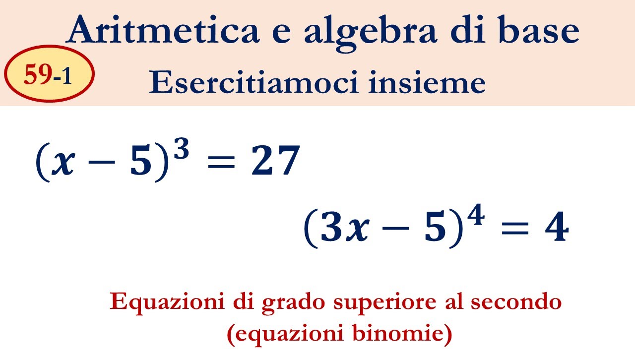 59-1 Equazioni di grado superiore al secondo (equazioni binomie)