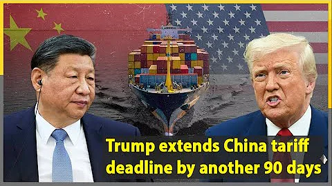 Trump extends China tariff deadline by another 90 days
