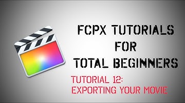 Final Cut Pro X Tutorial 12: Exporting Your Movie