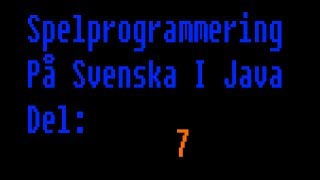 Spelprogrammering På Svenska i Java Del 7