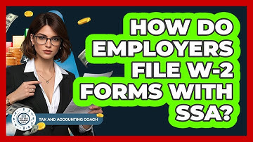 How Do Employers File W-2 Forms With SSA?