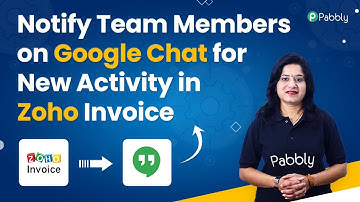 Notify Team Members on Google Chat for New Activity in Zoho Invoice Automatically