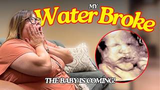My Water Broke... THE BABY IS COMING!