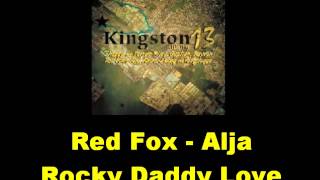 Red Fox Alja Rocky Daddy Love Kingston 13 Riddim