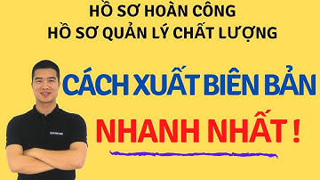 Hồ Sơ Hoàn Công: Cách xuất biên bản nghiệm thu Hàng Loạt Nhanh Nhất.