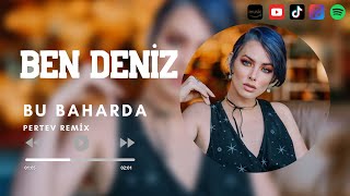Ben Deniz - Bu Baharda ( Pertev Remix )