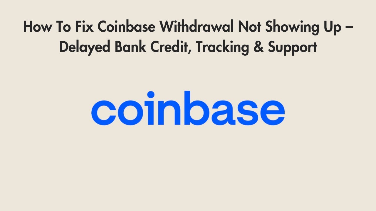 How To Fix Coinbase Withdrawal Not Showing Up – Delayed Bank Credit,  Tracking & Support