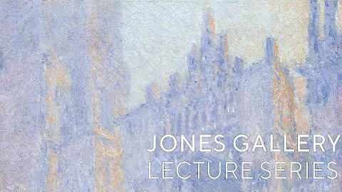 Monet and the Rouen Cathedral | Jones Gallery Lect...