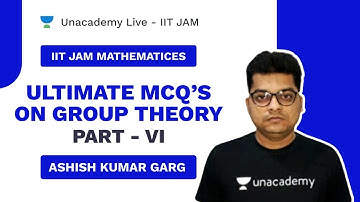 Ultimate MCQ’s on Group Theory Part - VI || Live with Ashish || Unacademy Live