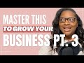 Master this one thing to massively grow your business pt 3