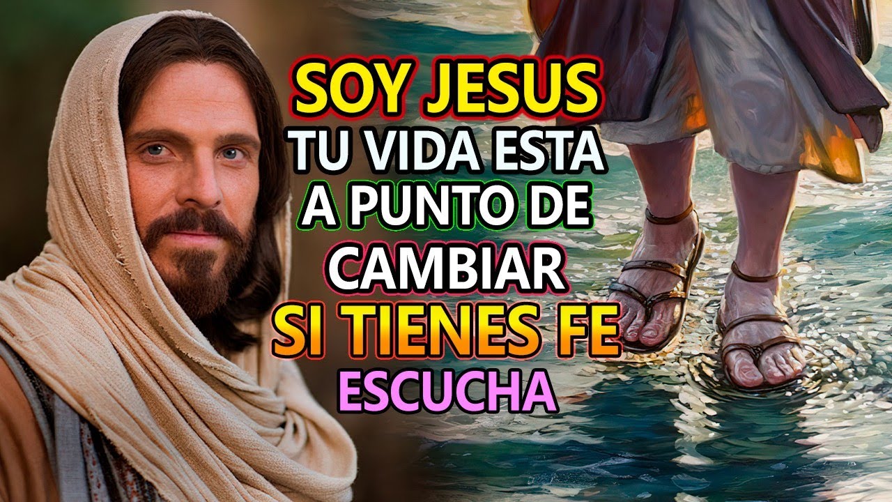 SOY JESUS👉 TU VIDA ESTA A PUNTO DE CAMBIAR, SI TIENES FE ESCUCHA - YouTube