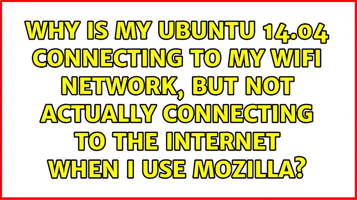 Why is my ubuntu 14.04 connecting to my wifi network, but not actually connecting to the...