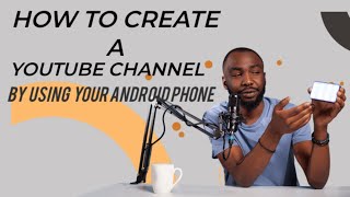 How to Create a YouTube Channel in Just 5Minutes By Using Your Android Phone