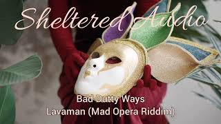Bad Dutty Ways - Lavaman - Mad Opera Riddim - 2022 Soca - Sheltered Audio