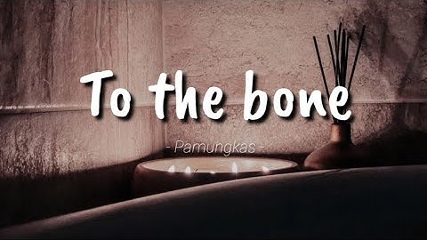 TO THE BONE || PAMUNGKAS || LIRIK || OFFICIAL MUSIC VIDEO...