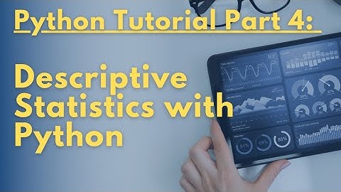 Python Tutorial Part 4 - Descriptive Statistics with Python
