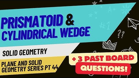 Prismatoid & Cylindrical Wedge | Tagalog/Filipino Review | REE Board Exam