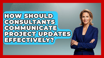 How Should Consultants Communicate Project Updates Effectively? - Consulting Career Hub