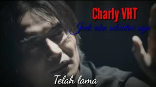 Charly VHT - Jadi aku sebentar saja (Lirik)